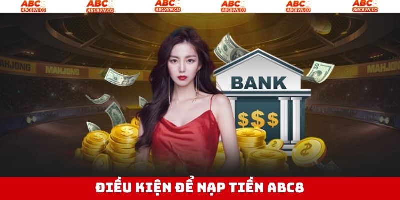 Các điều kiện khi thực hiện khi thực hiện nạp tiền tại ABC8 