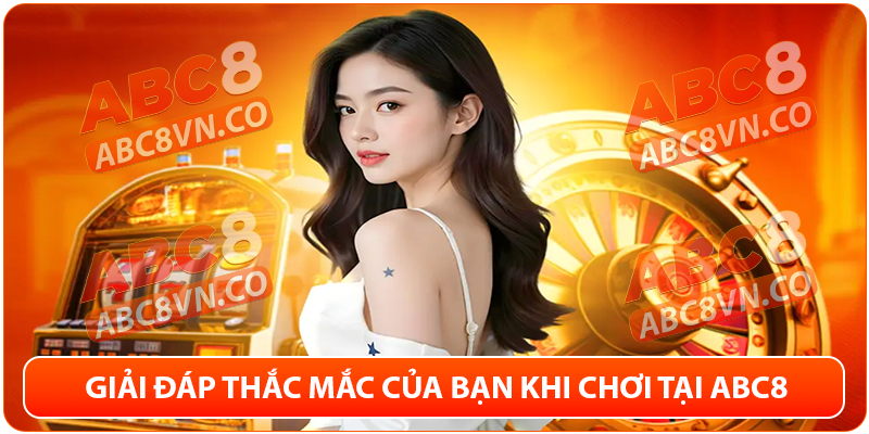 ABC8 VN - Link Vào ABC8 Mới Nhất 2025 | Đăng Ký ABC8 +68K 24 FAQ ABC8 - giải đáp thắc mắc người chơi
