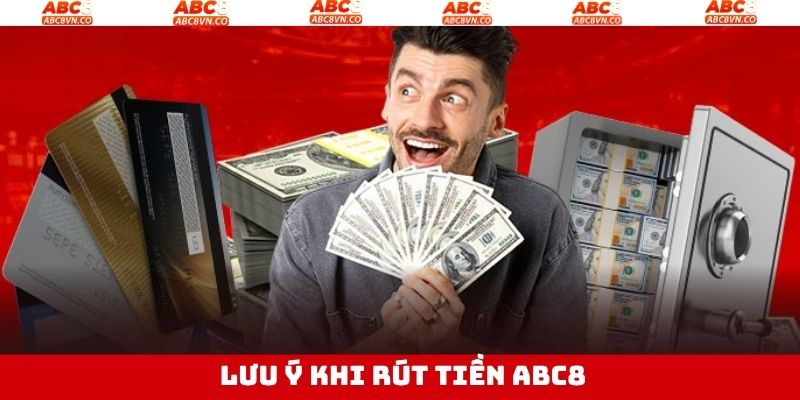 Rút Tiền ABC8 - Các Bước Thực Hiện Nhanh Chóng, An Toàn 4 Một số điểm cần chú ý để đảm bảo rút tiền ABC8 thành công