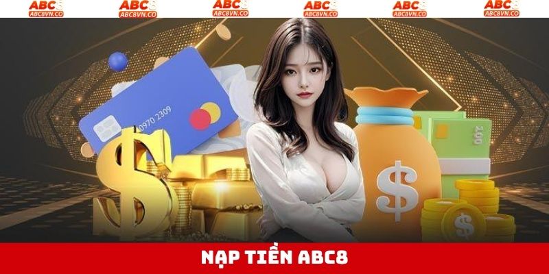 Nạp Tiền ABC8 - Thao Tác Nhanh Với Các Phương Thức Hiện Đại