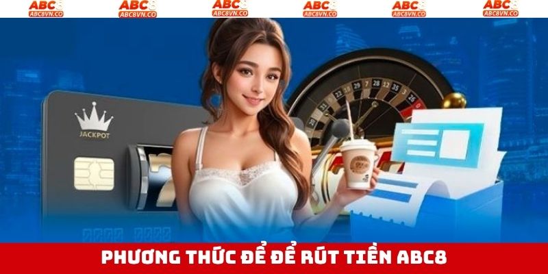 Rút Tiền ABC8 - Các Bước Thực Hiện Nhanh Chóng, An Toàn 3 Quy trình thực hiện đơn giản qua chuyển khoản ngân hàng