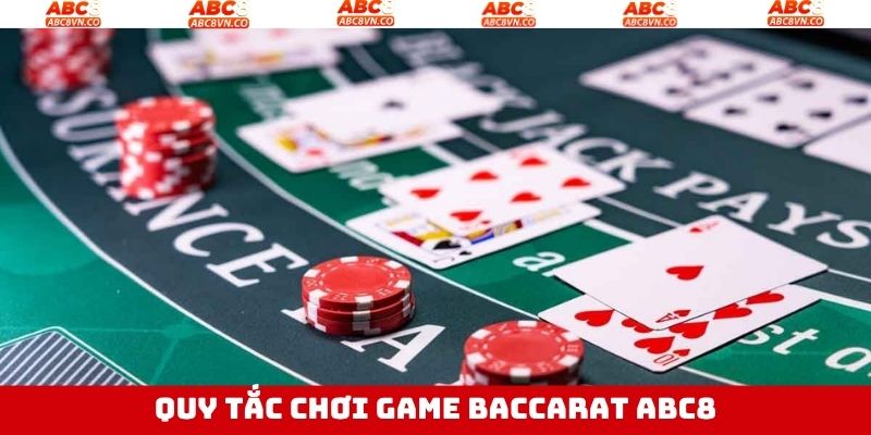 Baccarat ABC8 - Siêu Phẩm Cá Cược Kiếm Tiền Tỷ Nhanh Chóng 2 Những quy luật Baccarat ABC8 siêu cụ thể và dễ hiểu nhất